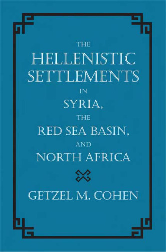 The Hellenistic Settlements in Syria, the Red Sea Basin, and North Africa (Hellenistic Culture and Society)