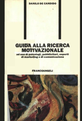 Guida alla ricerca motivazionale. Ad uso di psicologi, pubblicitari, esperti di marketing e di comunicazione