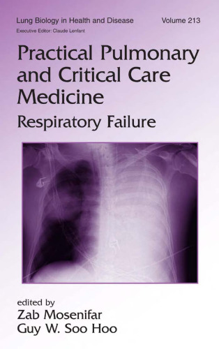 Lung Biology in Health & Disease Volume 213 Practical Pulmonary and Critical Care Medicine: Respiratory Failure
