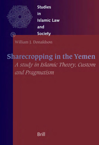 Sharecropping in the Yemen: A Study in Islamic Theory, Custom and Pragmatism (Studies in Islamic Law and Society) (Studies in Islamic Law and Society)