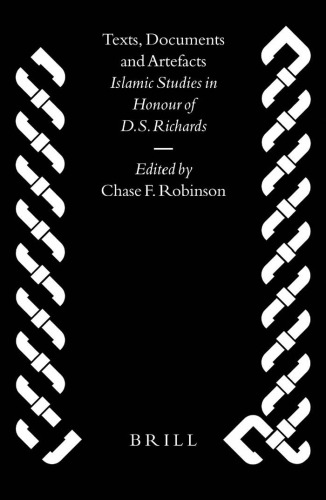 Texts, Documents, and Artefacts: Islamic Studies in Honour of D.S. Richards (Islamic History and Civilization)