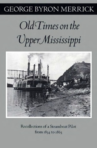 Old Times on the Upper Mississippi: Recollections of a Steamboat Pilot from 1854 to 1863 (Fesler-Lampert Minnesota Heritage Book Series)