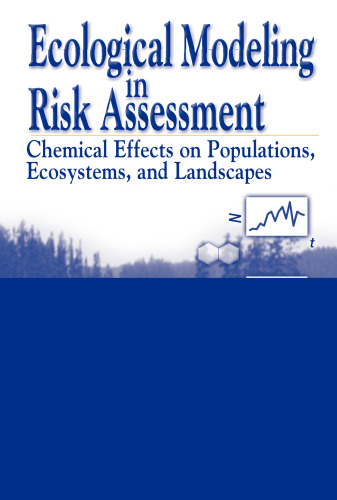 Ecological Modeling in Risk Assessment: Chemical Effects on Populations, Ecosystems, and Landscapes