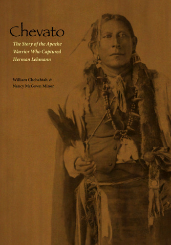 Chevato: The Story of the Apache Warrior Who Captured Herman Lehmann (American Indian Lives)