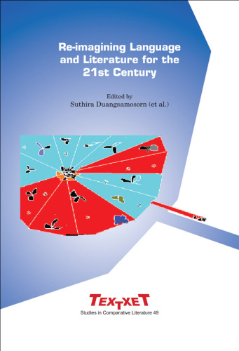 Re-imagining Language and Literature for the 21st Century: Selected Proceedings of the XXII International Congress of FILLM held at Assumption University, ... (Textxet Studies in Comparative Literature)