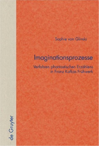 Imaginationsprozesse - Verfahren phantastischen Erzählens in Franz Kafkas Frühwerk (Quellen und Forschungen zur Literatur- und Kulturgeschichte)  German 