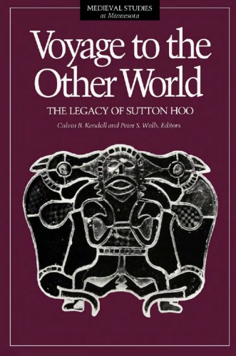 Voyage to the Other World: The Legacy of Sutton Hoo (Medieval Studies at Minnesota)