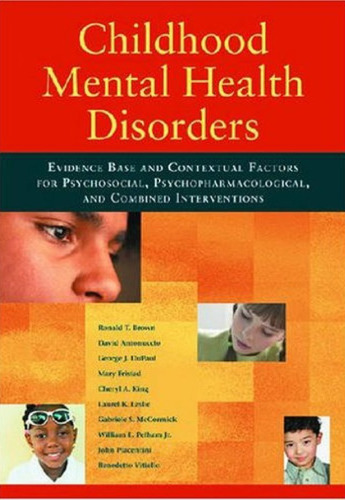 Childhood Mental Health Disorders: Evidence Base and Contextual Factors for Psychosocial, Psychopharmacological, and Combined Interventions (American Psychological Association)