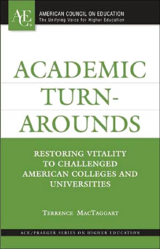 Academic Turnarounds: Restoring Vitality to Challenged American Colleges and Universities (ACE Praeger Series on Higher Education)