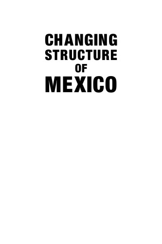 Changing Structure Of Mexico: Political, Social, And Economic Prospects (Columbia University Seminar Series)