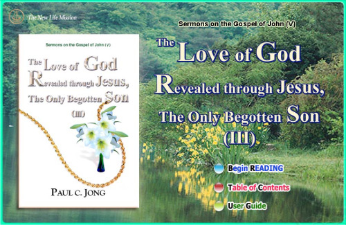The Love of God Revealed through Jesus,The Only Begotten Son (III)  - Sermons on the Gospel of John(V)