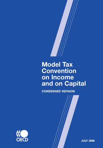 Model Tax Convention on Income and on Capital: Condensed Version - July 2008 (Model Tax Convention on Income and on Capital)
