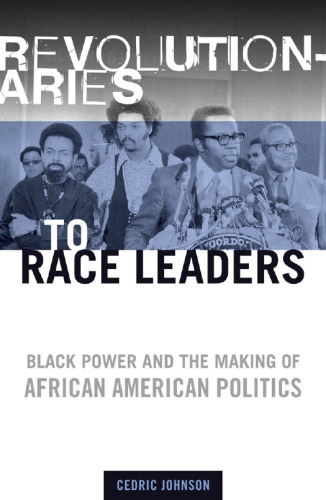 Revolutionaries to Race Leaders: Black Power and the Making of African American Politics