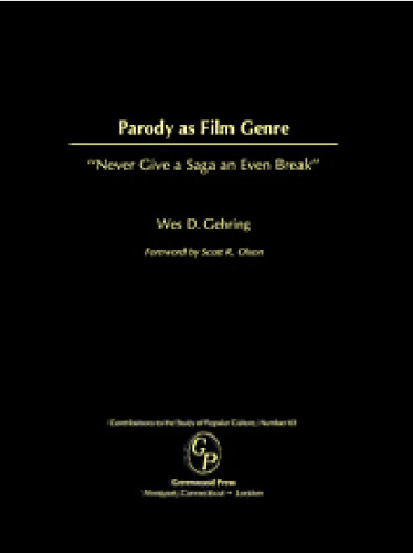Parody as Film Genre: ''Never Give a Saga an Even Break'' (Contributions to the Study of Popular Culture)