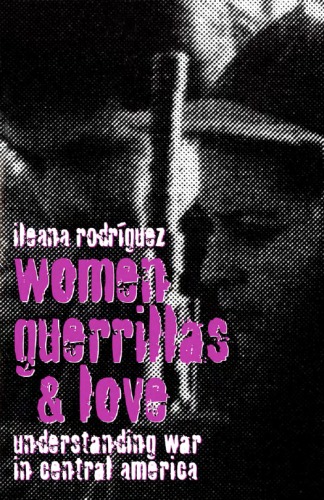 Women, Guerrillas, and Love: Understanding War in Central America