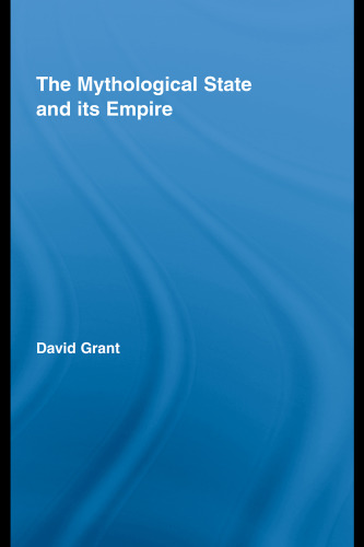 The Mythological State and its Empire (Routledge Studies in Social and Political Thought)