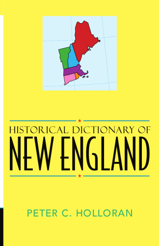 Historical Dictionary of New England (Historical Dictionaries of Cities of the World, No. 13.)
