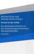 Praxis in der Ethik: Zur Methodenreflexion in der anwendungsorientierten Moralphilosophie  German 
