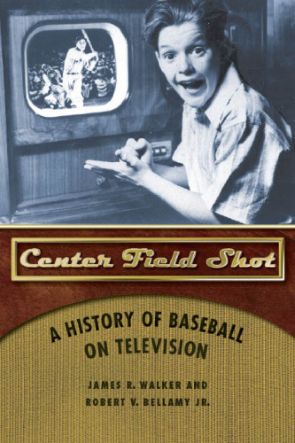 Center Field Shot: A History of Baseball on Television
