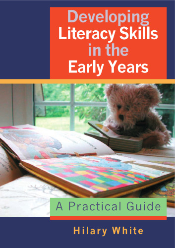 Developing Literacy Skills in the Early Years: A Practical Guide