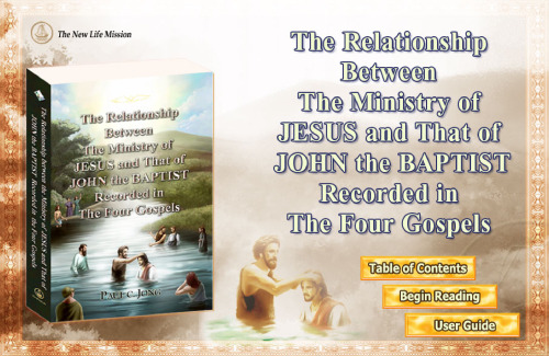 The Relationship Between the Ministry of JESUS and That of  JOHN the BAPTIST Recorded in the Four Gospels