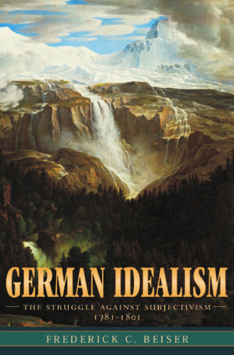 German idealism: the struggle against subjectivism, 1781-1801