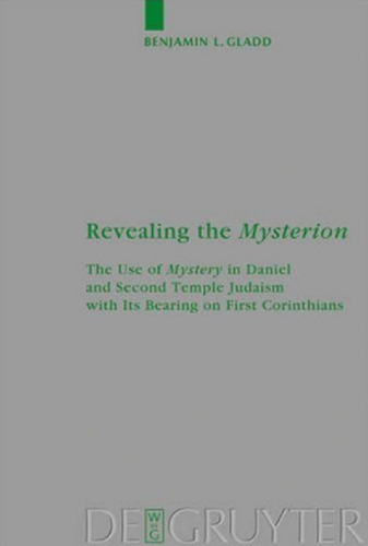 Revealing the Mysterion: The Use of Mystery in Daniel and Second Temple Judaism with Its Bearing on First Corinthians (Beihefte Zur Zeitschrift Fur Die ... Und Die Kunde Der Alteren Kirche)