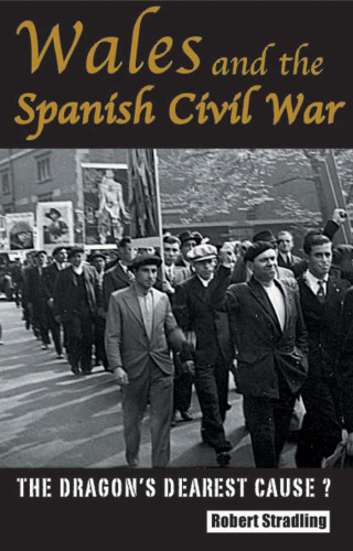 Wales and the Spanish Civil War, 1936-39: The Dragon's Dearest Cause