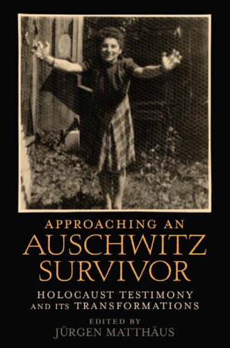 Approaching an Auschwitz Survivor: Holocaust Testimony and its Transformations (Oxford Oral History)