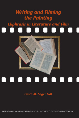Writing and Filming the Painting: Ekphrasis in Literature and Film. (Internationale Forschungen Zur Allgemeinen & Vergleichenden Literaturwissenschaft)