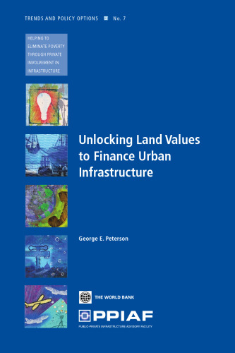 Unlocking Land Values for Urban Infrastructure Finance (Trends and Policy Options (Ppiaf))
