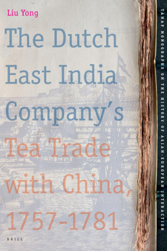 The Dutch East India Company's Tea Trade with China, 1757-1781 (Tanap Monographs on the History of the Asian-European Interaction)