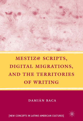 Mestiz@ Scripts, Digital Migrations, and the Territories of Writing (New Concepts in Latino American Cultures)