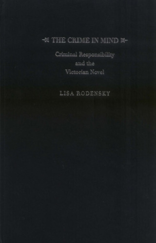 The Crime in Mind: Criminal Responsibility and the Victorian Novel