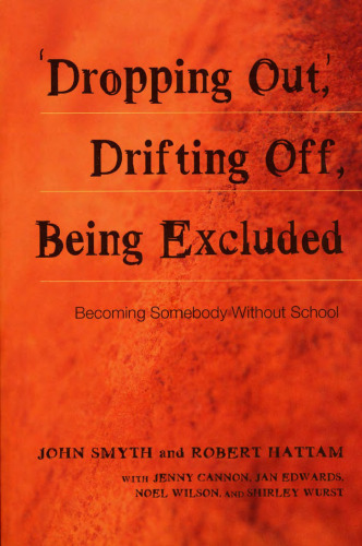 Adolescent Cultures, School & Society, Vol 022, Dropping Out, Drifting Off, Being Excluded: Becoming Somebody Without School