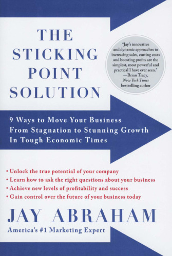 The Sticking Point Solution: 9 Ways to Move Your Business from Stagnation to Stunning Growth InTough Economic Times