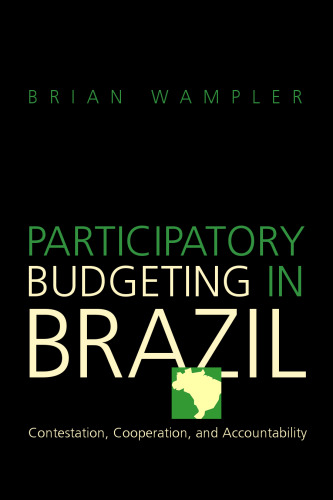 Participatory Budgeting in Brazil: Contestation, Cooperation, and Accountability