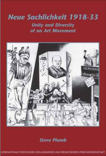 Neue Sachlichkeit 1918-33: Unity and Diversity of an Art Movement (Internationale Forschungen zur Allgemeinen und Vergleichenden Literaturwissenschaft 104)