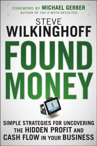 Found Money: Simple Strategies for Uncovering the Hidden Profit and Cash Flow in Your Business