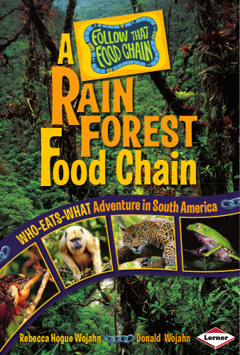 A Rain Forest Food Chain: A Who-Eats-What Adventure in South America (Follow That Food Chain)