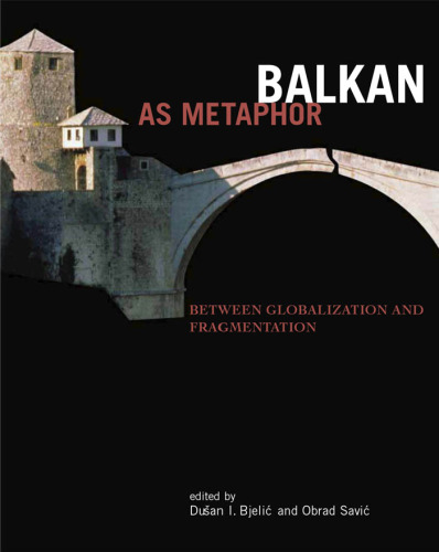 Balkan as Metaphor: Between Globalization and Fragmentation