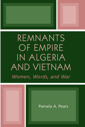 Remnants of Empire in Algeria and Vietnam: Women, Words, and War (After the Empire)