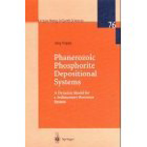 Phanerozoic Phosphorite Depositional Systems: A Dynamic Model for a Sedimentary Resource System (Lecture Notes in Earth Sciences)