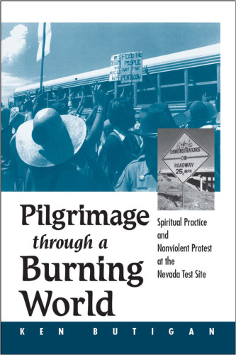 Pilgrimage Through a Burning World: Spiritual Practice and Nonviolent Protest at the Nevada Test Site
