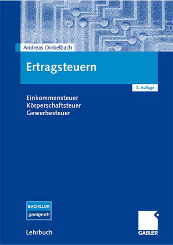 Ertragsteuern: Einkommensteuer, Körperschaftsteuer, Gewerbesteuer  3.Auflage 2008