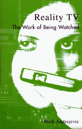 Reality TV: The Work of Being Watched (Critical Media Studies)