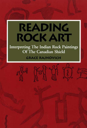 Reading Rock Art: Interpreting the Indian Rock Paintings of the Canadian Shield