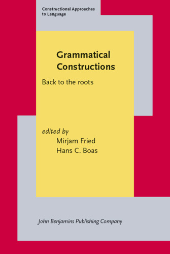 Grammatical Constructions: Back to the Roots (Constructional Approaches to Language)