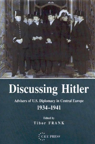 Discussing Hitler: Advisors of U.S. Diplomacy in Central Europe 1934-1941