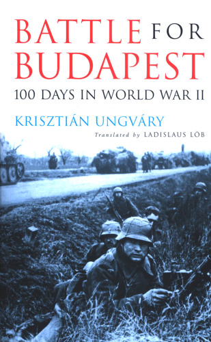 Battle for Budapest: One Hundred Days in World War II